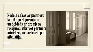Nedēļa sākās ar partneru kritiku pret premjeru un beidzās ar premjera rīkojumu atbrīvot partnera ministru, ko partneris pats atbalstīja.